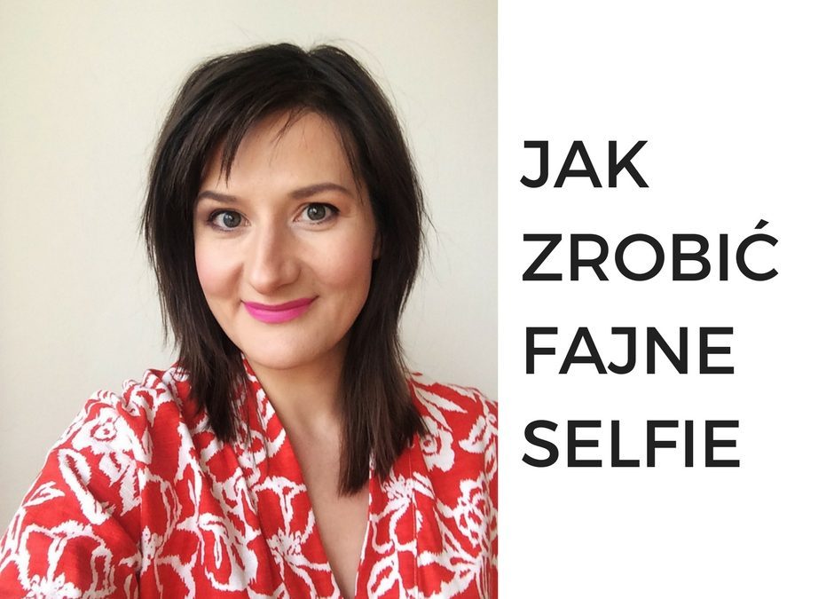 Jak zrobić fajne selfie? Krok po&nbsp;kroku.