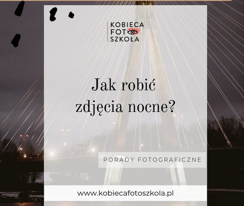 Jak robić zdjęcia nocne?