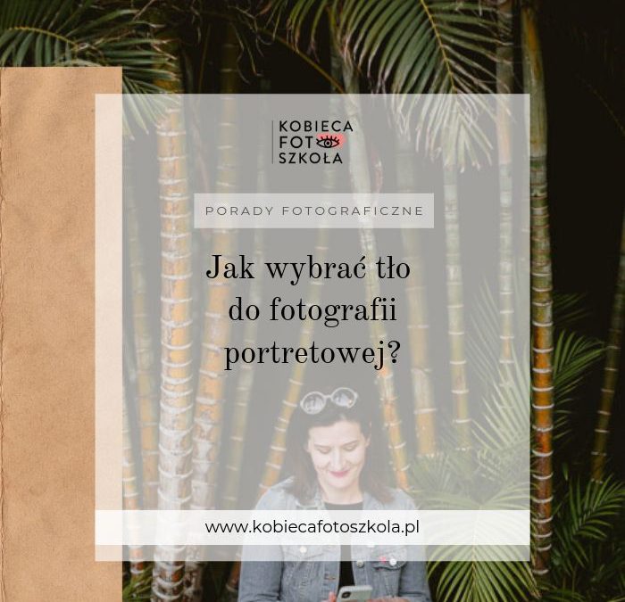 Jak wybrać dobre tło do&nbsp;portretu ?