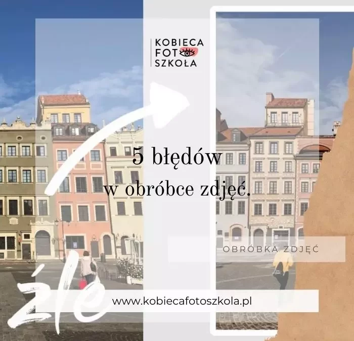 5 błędów w&nbsp;obróbce zdjęć, zobacz jak ich uniknąć.