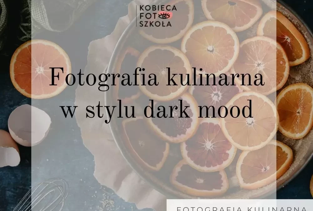 Jak robić ciemne zdjęcia kulinarne
