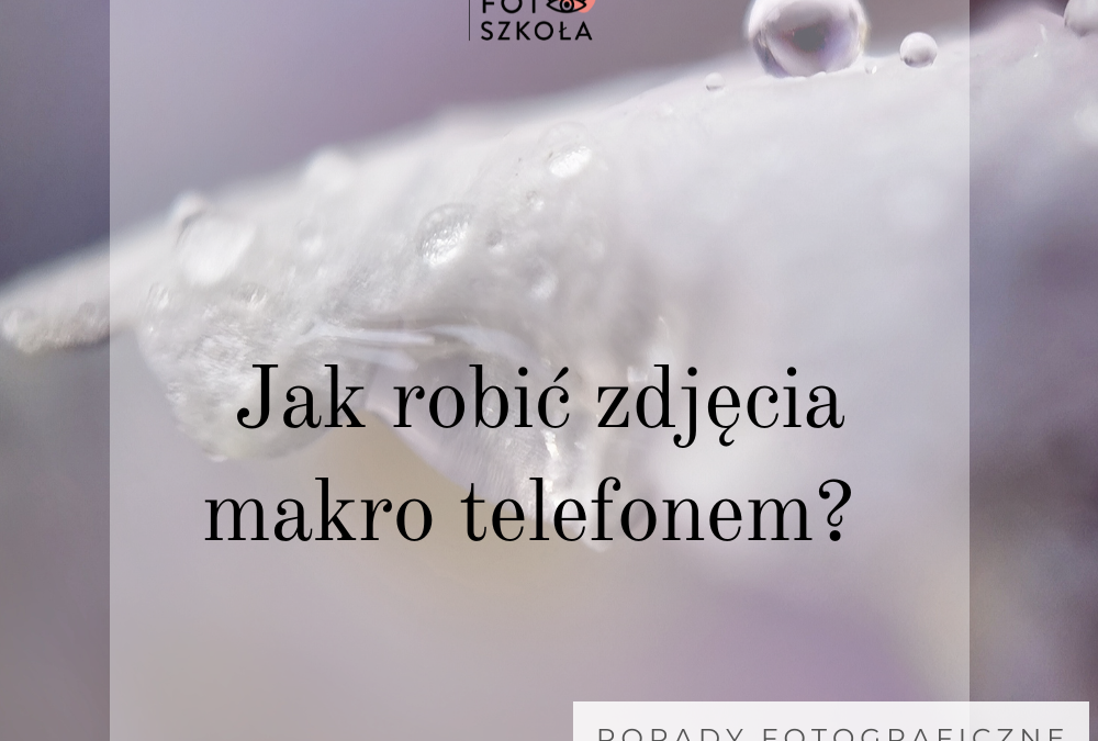 Jak robić zdjęcia makro telefonem?