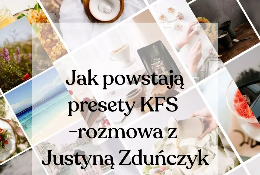 Jak powstają presety KFS – rozmowa z&nbsp;Justyną Zduńczyk